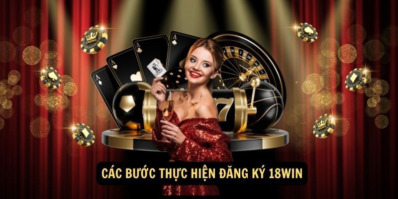 Đăng ký 18WIN cực dễ chỉ với 3 bước